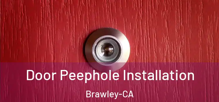  Door Peephole Installation Brawley-CA