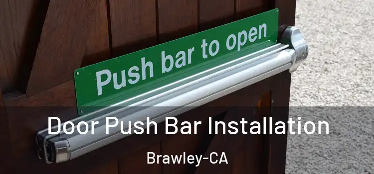  Door Push Bar Installation Brawley-CA