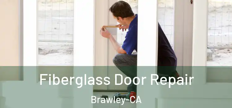 Fiberglass Door Repair Brawley-CA
