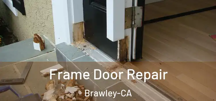  Frame Door Repair Brawley-CA