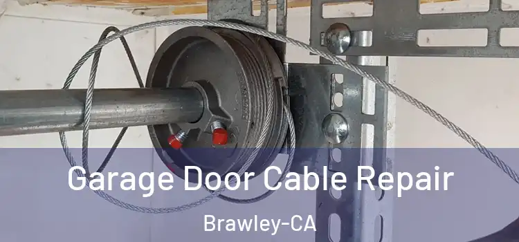 Garage Door Cable Repair Brawley-CA