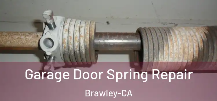  Garage Door Spring Repair Brawley-CA