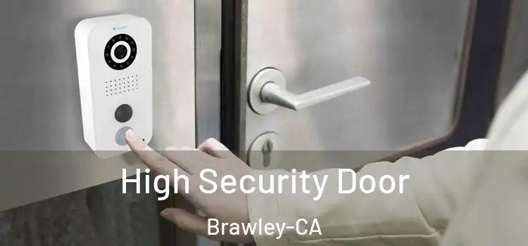 High Security Door Brawley-CA