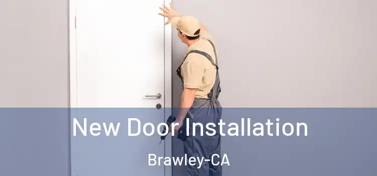  New Door Installation Brawley-CA