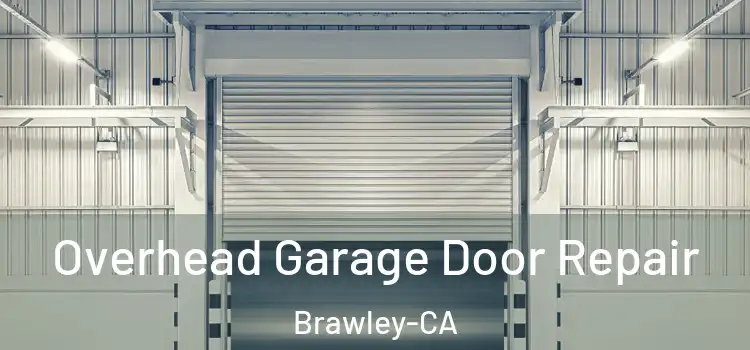  Overhead Garage Door Repair Brawley-CA