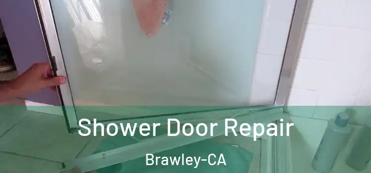  Shower Door Repair Brawley-CA
